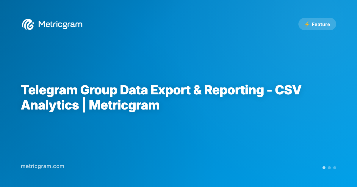 Telegram Group Data Export & Reporting - CSV Analytics | Metricgram