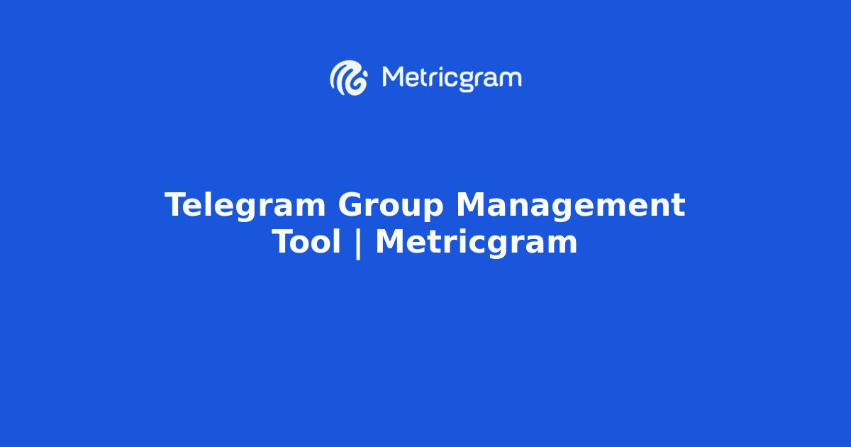 Telegram Group Management Tool | Metricgram