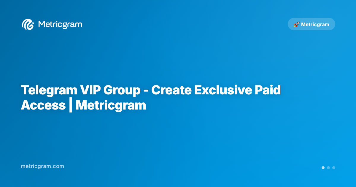 Telegram VIP Group - Create Exclusive Paid Access | Metricgram